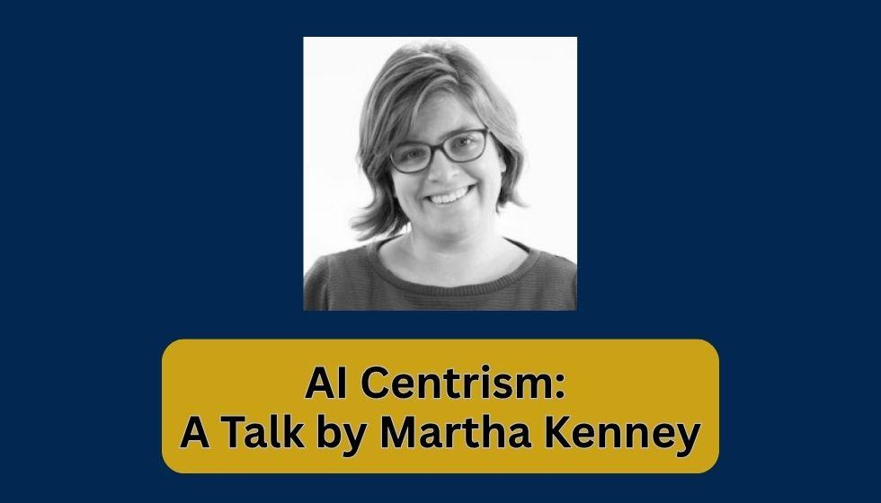 AI Centrism: A Talk by Martha Kenney hero image